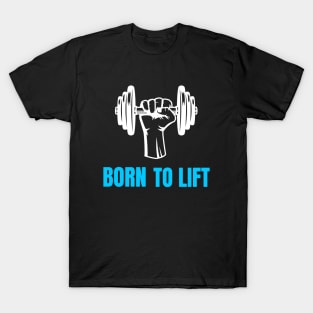 BORN TO LIFT T-Shirt